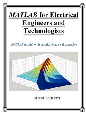 MATLAB for Electrical Engineers and Technologists de Stephen Philip Tubbs