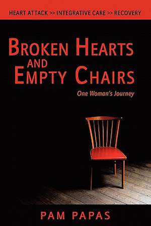 Broken Hearts and Empty Chairs: One Woman's Journey de Pam Papas