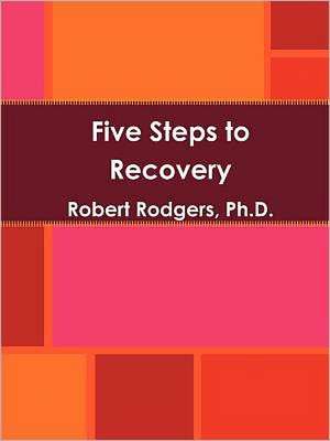 Five Steps to Recovery de Robert Rodgers Ph. D.