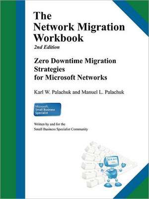 The Network Migration Workbook: Zero Downtime Migration Strategies for Windows Networks 2nd Edition de Karl W Palachuk