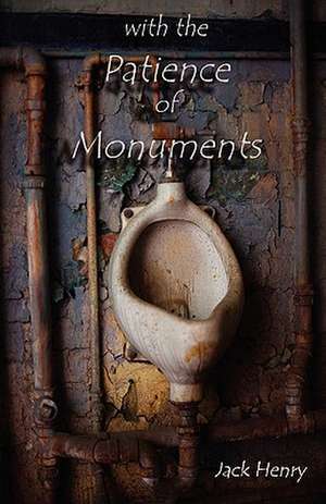 With the Patience of Monuments de Jack Henry