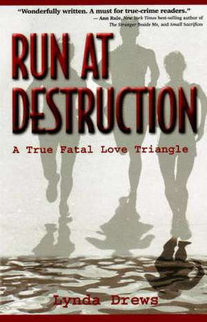 Run at Destruction: A True Fatal Love Triangle de Lynda Drews