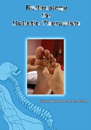 Reflexology for Holistic Therapists de Colin Paddon