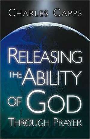 Releasing the Ability of God Through Prayer de Charles Capps