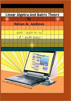 Linear Algebra and Matrix Theory: You Can Eat Treats, Enjoy Your Food, and Lose Weight de Nelson M. Andrews