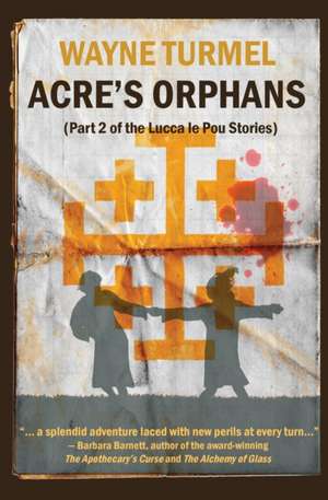 Acre's Orphans- Historical Fiction From the Crusades de Wayne Turmel