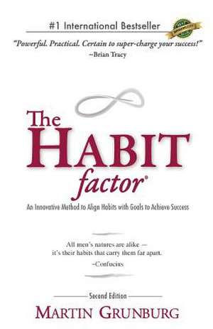 The Habit Factor: An Innovative Method to Align Habits with Goals to Achieve Success de Martin Grunburg