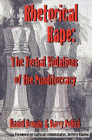 Rhetorical Rape: The Verbal Violations of the Punditocracy de Daniel Broudy