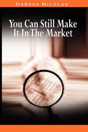 You Can Still Make It in the Market by Nicolas Darvas (the Author of How I Made $2,000,000 in the Stock Market): Tenth Anniversary Issue de Nicolas Darvas