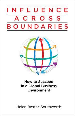 Influence Across Boundaries: How to Succeed in a Global Business Environment de Ray Schwemmer