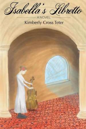 Isabella's Libretto de Kimberly Cross Teter