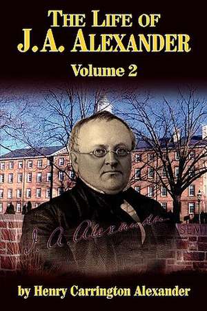 The Life of J a Alexander - Vol. 2 de Henry C. Alexander