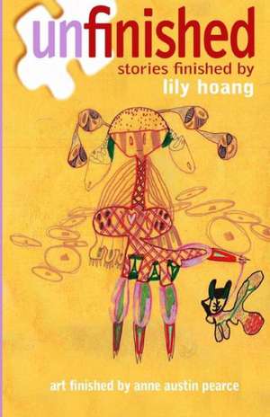Unfinished: Stories Finished by Lily Hoang de Lily Hoang