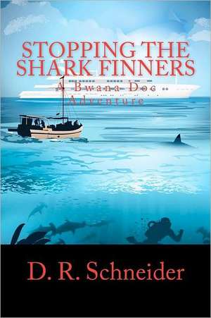 Stopping the Shark Finners: A Bwana Doc Adventure de D. R. Schneider