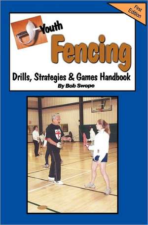 Youth Fencing Drills, Strategies & Games Handbook de Bob Swope