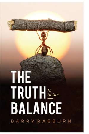 Truth Is in the Balance de Raeburn Barry