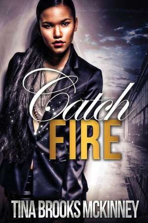 Catch Fire: An Eerie Tale of the Perfect Gift de Tina Brooks McKinney