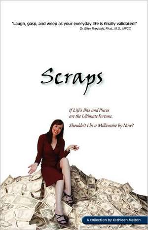 Scraps - If Life's Bits and Pieces Are the Ultimate Fortune, Shouldn't I Be a Millionaire by Now?: The Bible Jesus Used de Kathleen Theobald Melton