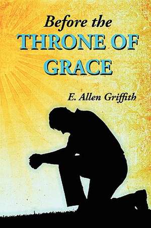 Before the Throne of Grace de E. Allen Griffith