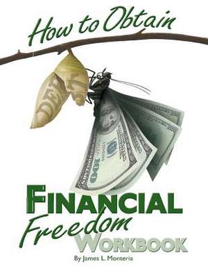 How to Obtain Financial Freedom Work Book de James L. Monteria