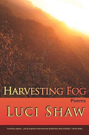 Harvesting Fog: Plays & Monologues de Luci Shaw