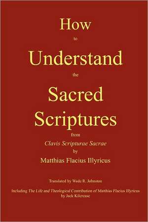 How to Understand the Sacred Scriptures de Matthias Flacius