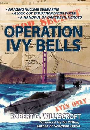 Operation Ivy Bells de Robert G. Williscroft