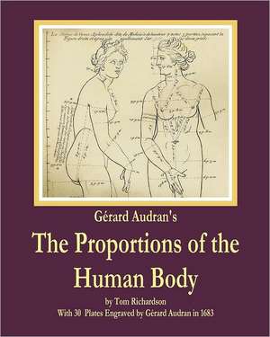 Gerard Audran's the Proportions of the Human Body: The Student's Guide to Expression in Historical Painting de Tom Richardson