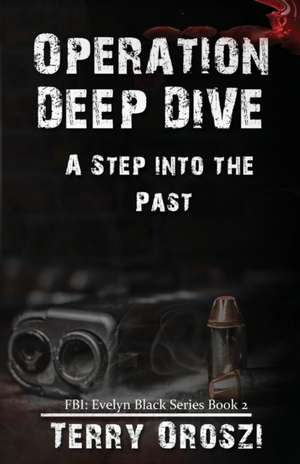 Operation Deep Dive de Terry Oroszi