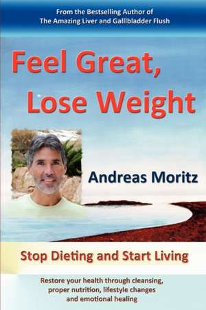 Feel Great, Lose Weight de Andreas Moritz