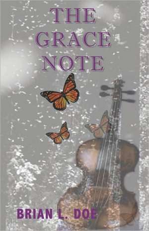 The Grace Note: The Early Roots of the Law of Attraction de Brian L. Doe