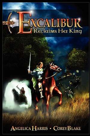 Excalibur Reclaims Her King de Angelica Harris