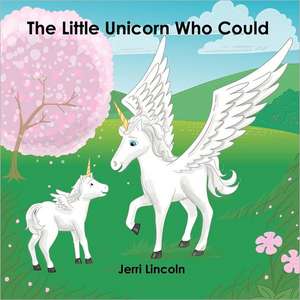 The Little Unicorn Who Could: An Investment in Your Future de Jerri Kay Lincoln