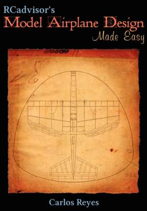 Rcadvisor's Model Airplane Design Made Easy: Autobiography de Carlos Reyes