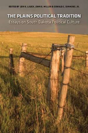 The Plains Political Tradition: Essays on South Dakota Political Tradition de Jon K. Lauck