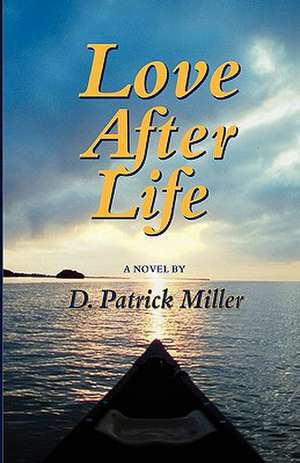 Love After Life de D. Patrick Miller