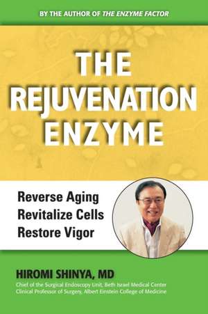 The Rejuvenation Enzyme: Reverse Aging Revitalize Cells Restore Vigor de Hiromi Shinya