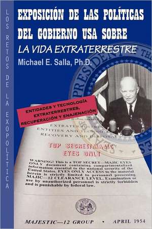 Exposicion de Las Politicas del Gobierno USA Sobre La Vida Extraterrestre: Los Retos de La Exopolitica de Michael E. Salla Ph. D.