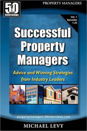 Successful Property Managers: Advice and Winning Strategies from Industry Leaders (Vol. 1) de Michael Levy