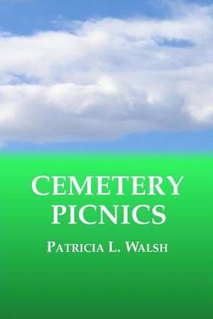 Cemetery Picnics de Patricia L. Walsh