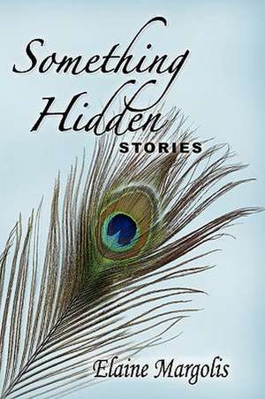 Something Hidden, Stories de Elaine Margolis