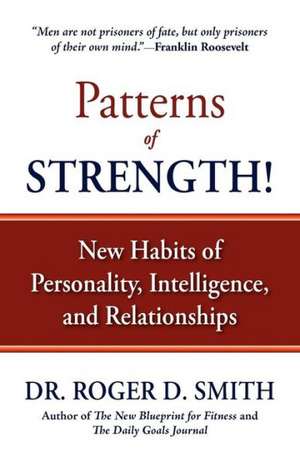 Patterns of Strength! New Habits of Personality, Intelligence, and Relationships de Roger Dean Smith