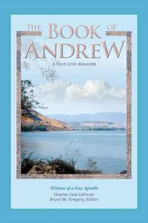 The Book of Andrew: A Past-Life Memoir de Charles Cale Lehman