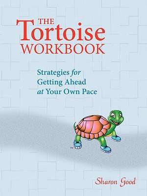 The Tortoise Workbook: Strategies for Getting Ahead at Your Own Pace de Sharon Good