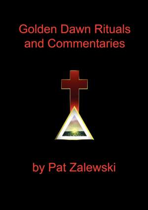 Golden Dawn Rituals and Commentaries de Pat Zalewski