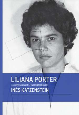 Liliana Porter in Conversation with Ines Katzenstein de Liliana Porter