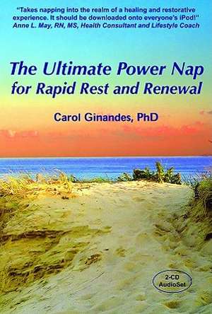 The Ultimate Power Nap for Rapid Rest and Renewal de Carol Ginandes