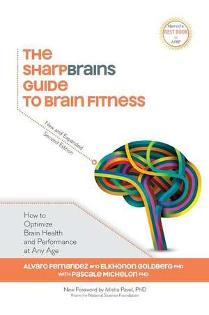 The Sharpbrains Guide to Brain Fitness de Alvaro Fernandez