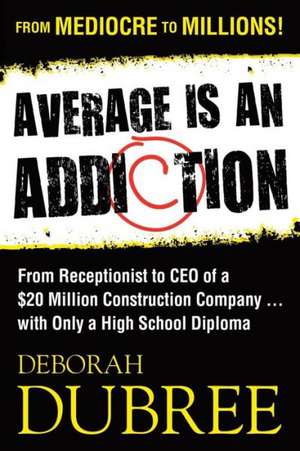 Average Is an Addiction de Deborah M. Dubree