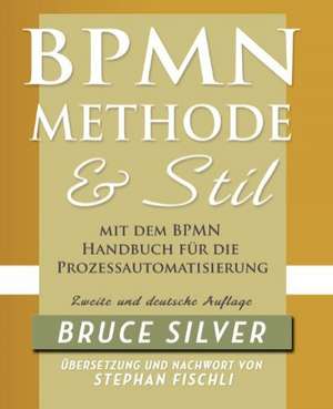 Bpmn Methode Und Stil Zweite Auglage Mit Dem Bpmn Handbuch Fur Die Prozessautomatisierung: A Structured Approach for Business Process Modeling and Implementation Using Bpmn 2 de Bruce Silver